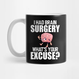 Brain Surgery - I had a brain surgery what's your excuse w Mug